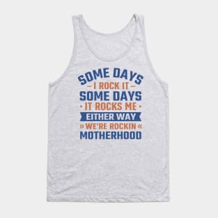 Some Days I Rock It Some Days It Rocks Me either way we're rockin motherhood Tank Top